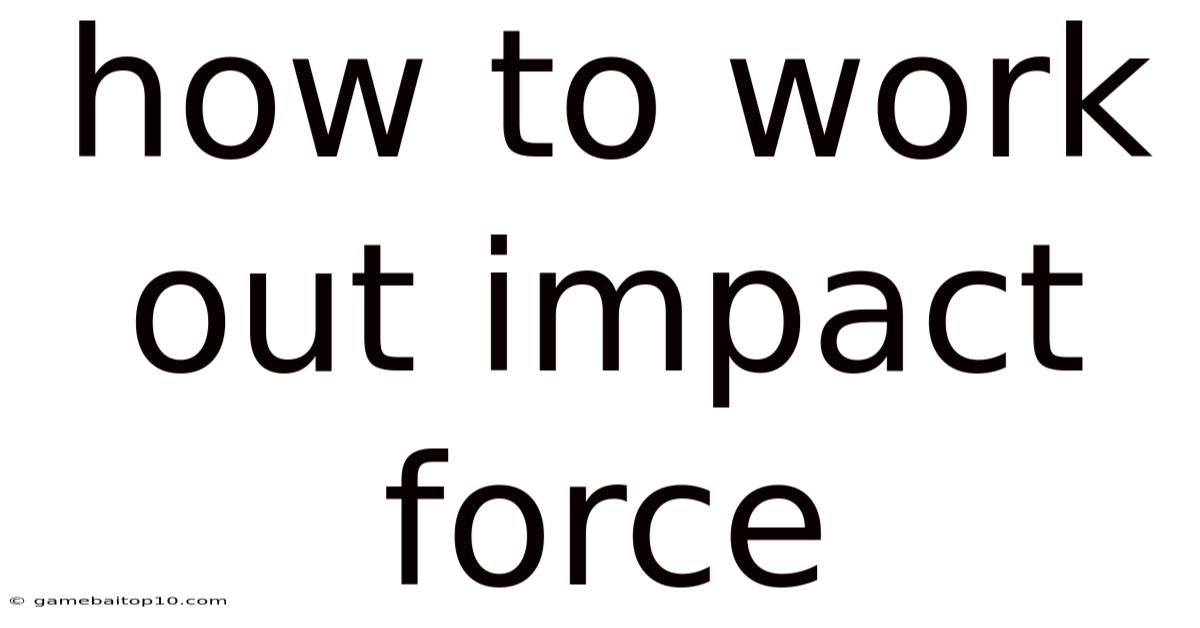 How To Work Out Impact Force