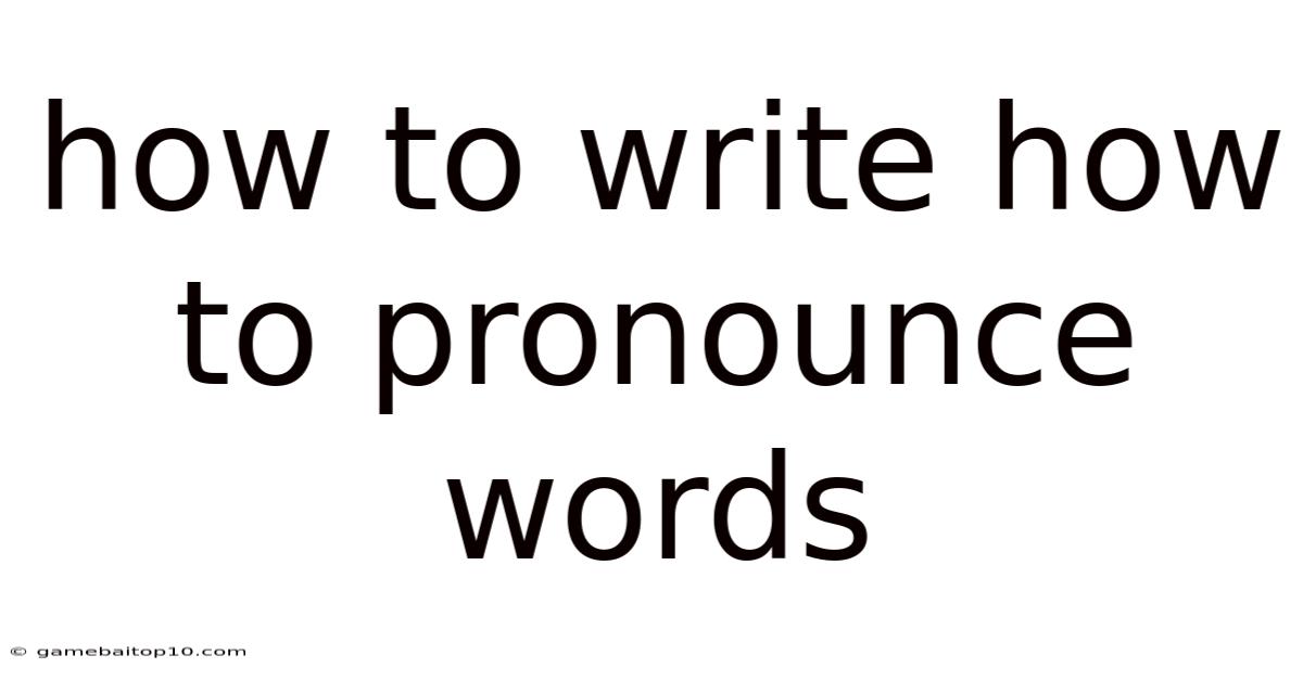 How To Write How To Pronounce Words