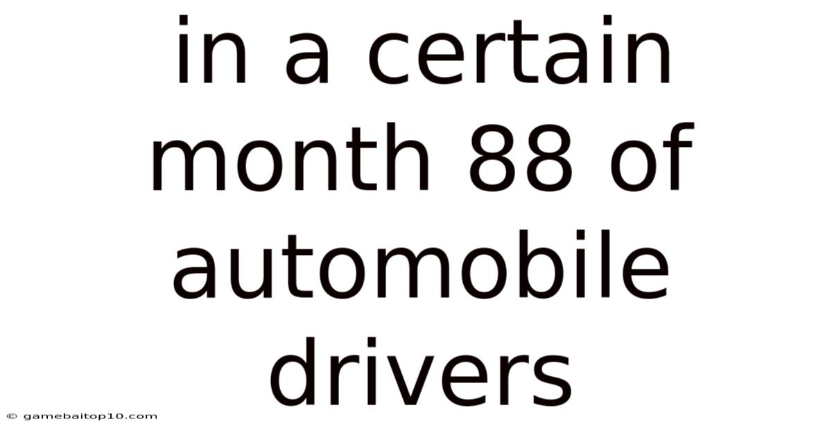 In A Certain Month 88 Of Automobile Drivers