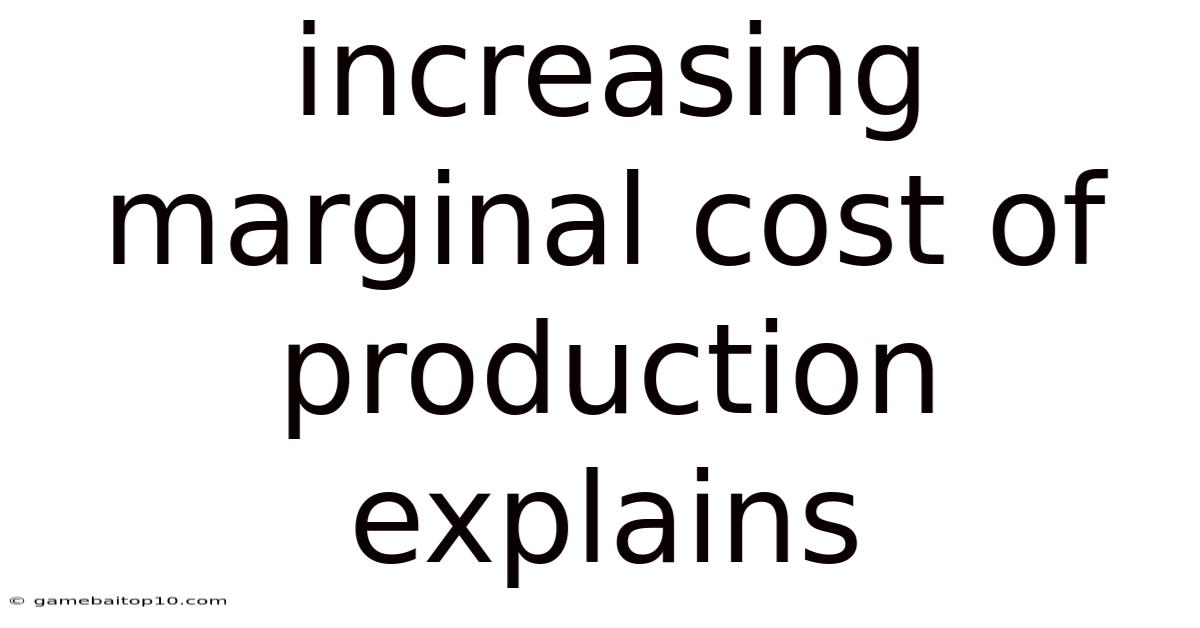 Increasing Marginal Cost Of Production Explains