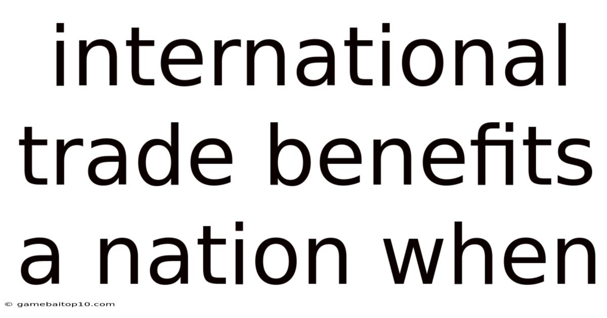 International Trade Benefits A Nation When