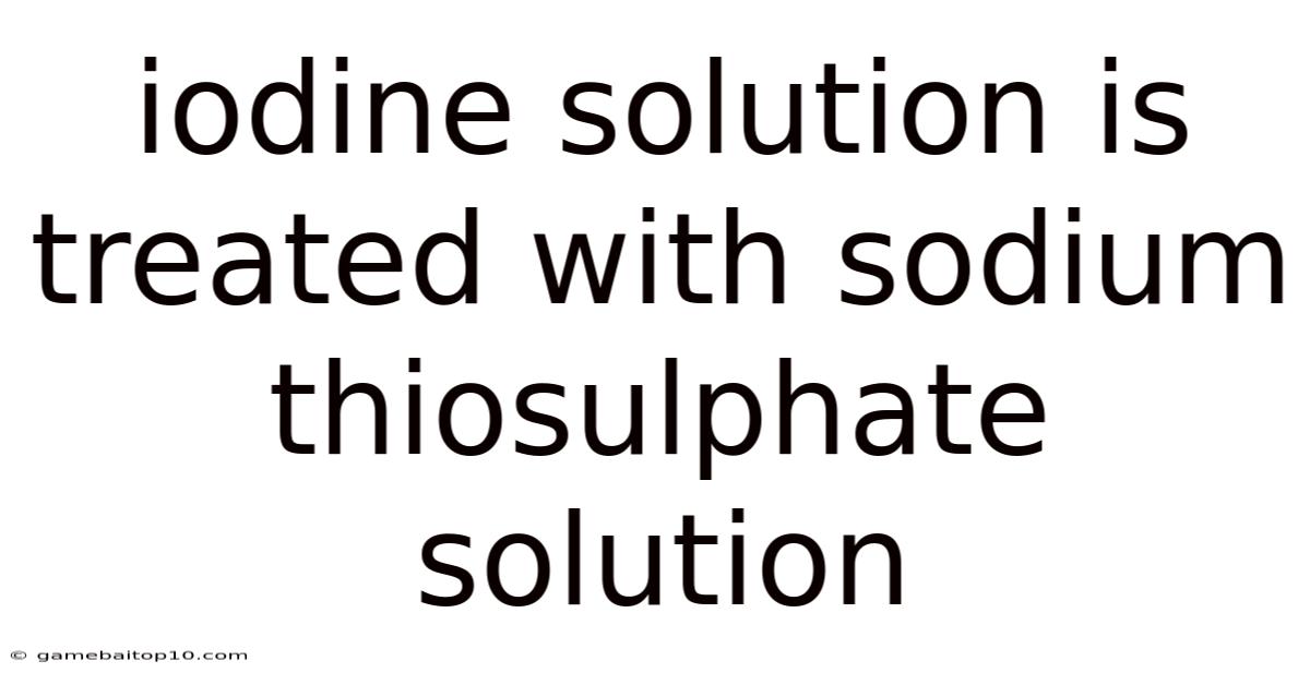 Iodine Solution Is Treated With Sodium Thiosulphate Solution