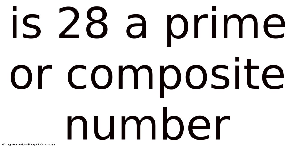 Is 28 A Prime Or Composite Number