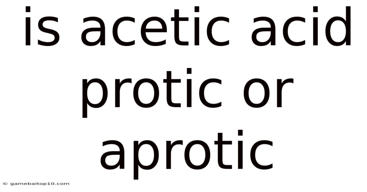 Is Acetic Acid Protic Or Aprotic