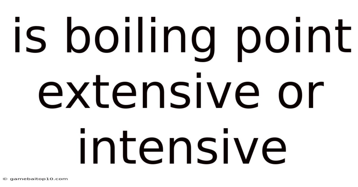 Is Boiling Point Extensive Or Intensive