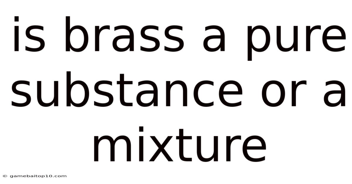 Is Brass A Pure Substance Or A Mixture