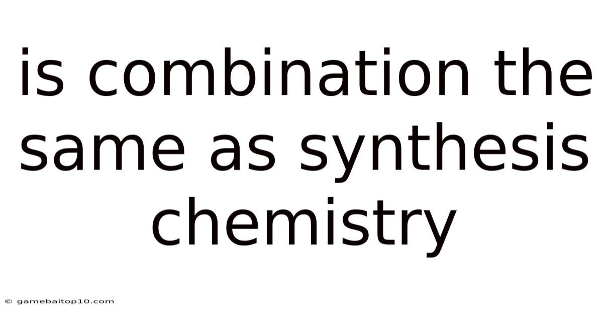 Is Combination The Same As Synthesis Chemistry