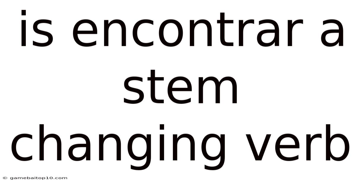 Is Encontrar A Stem Changing Verb