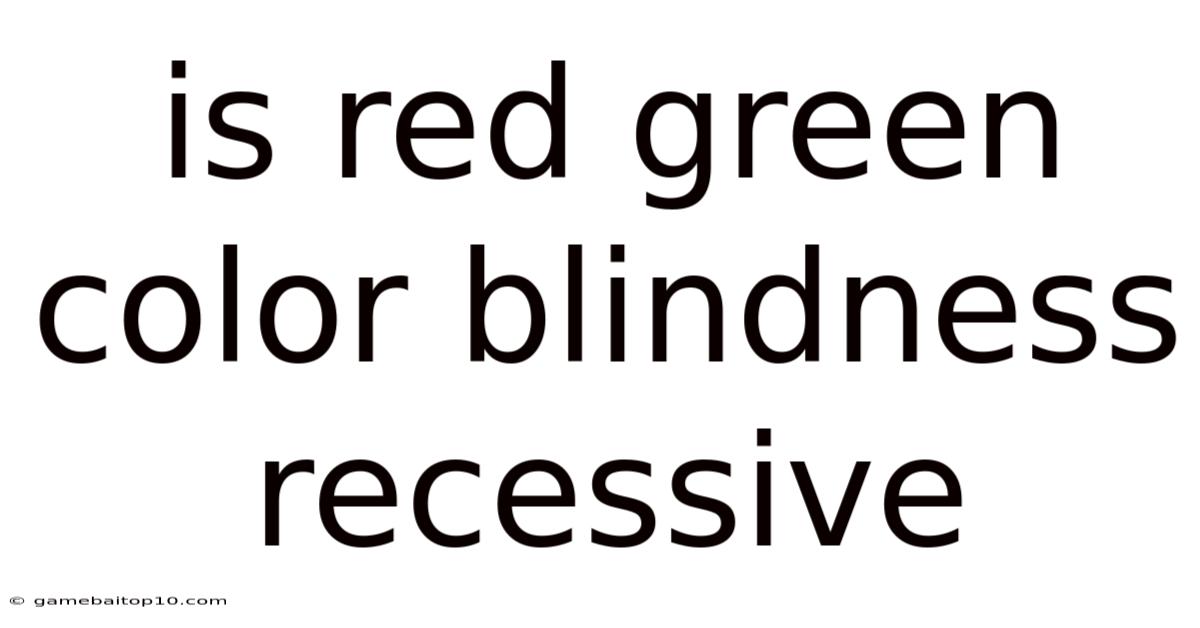 Is Red Green Color Blindness Recessive
