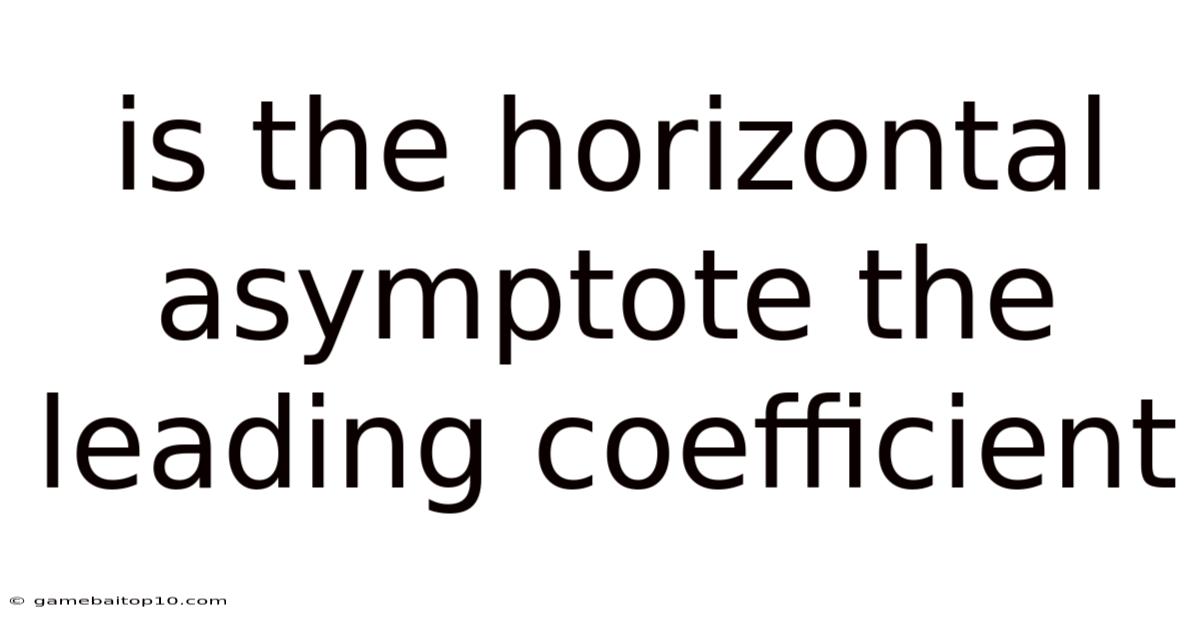 Is The Horizontal Asymptote The Leading Coefficient