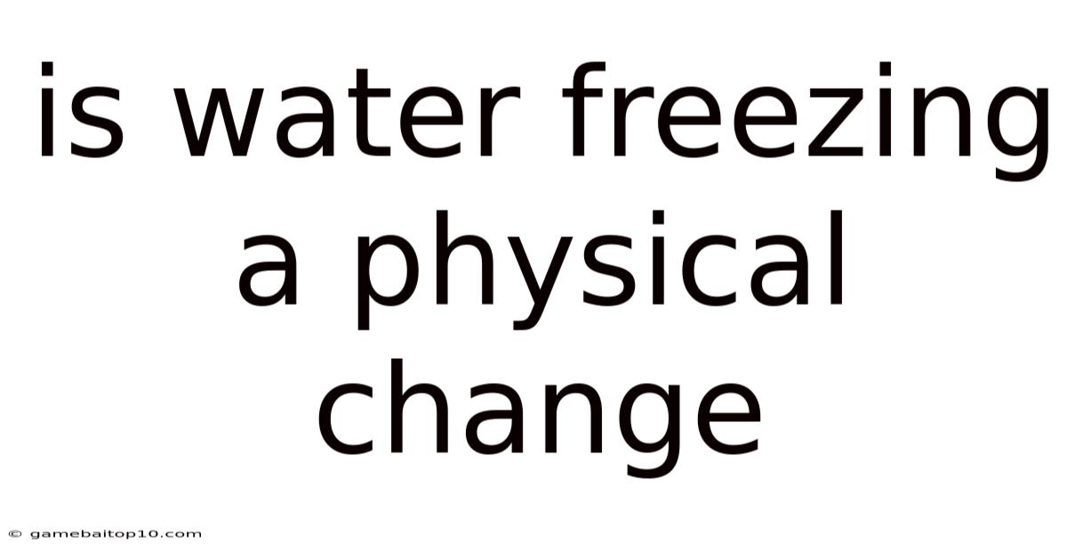 Is Water Freezing A Physical Change