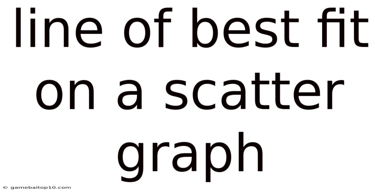 Line Of Best Fit On A Scatter Graph
