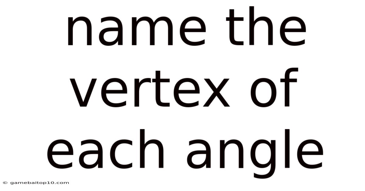 Name The Vertex Of Each Angle