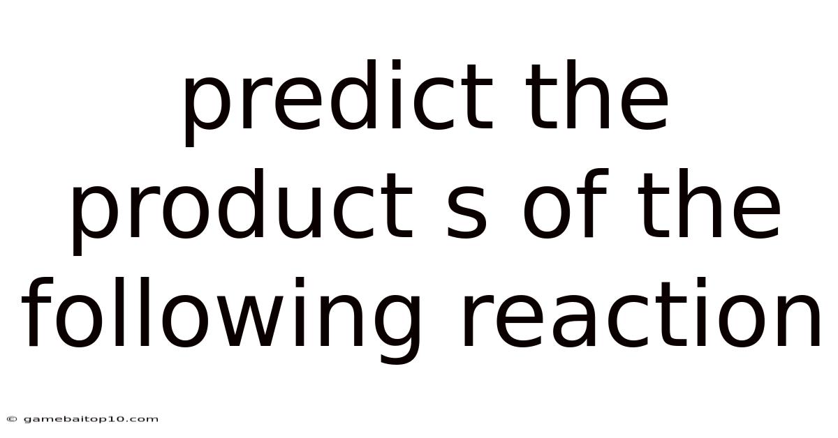 Predict The Product S Of The Following Reaction