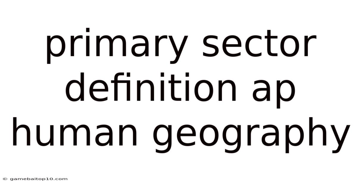 Primary Sector Definition Ap Human Geography