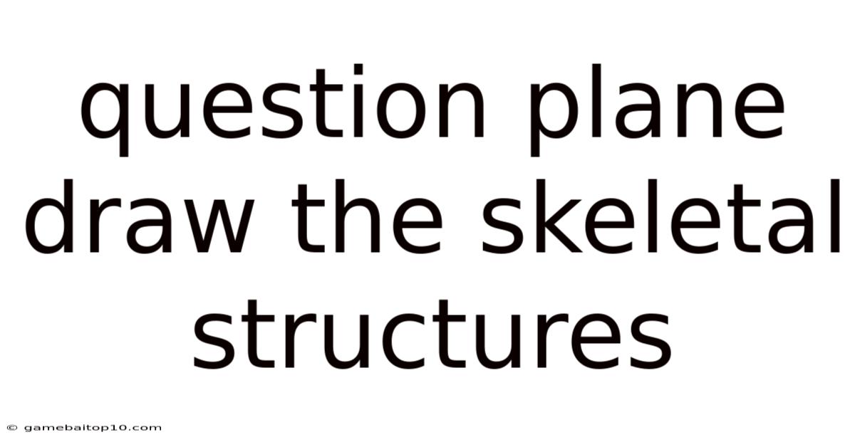 Question Plane Draw The Skeletal Structures