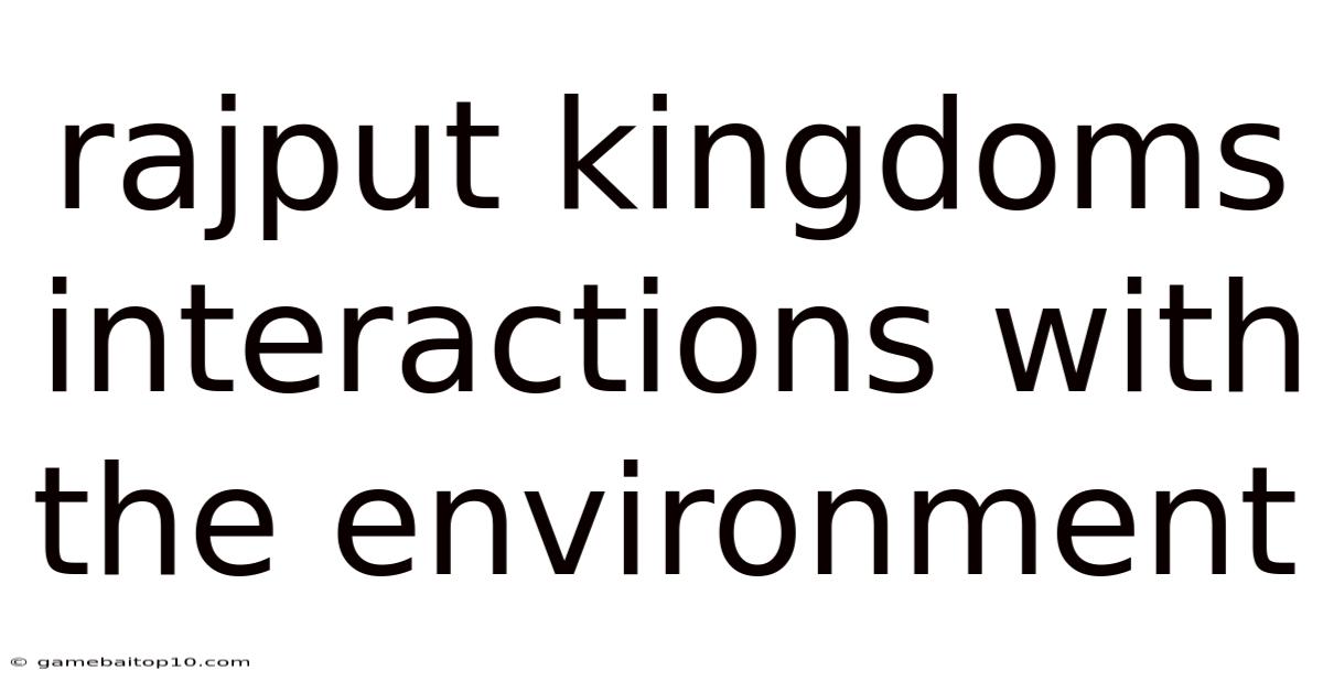 Rajput Kingdoms Interactions With The Environment