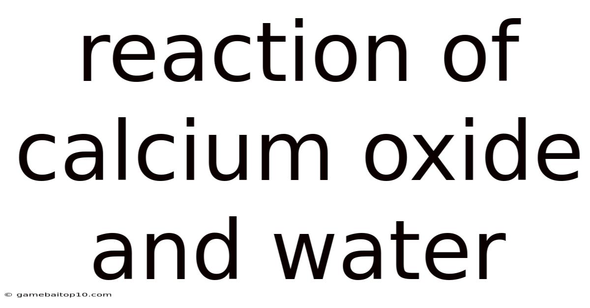 Reaction Of Calcium Oxide And Water