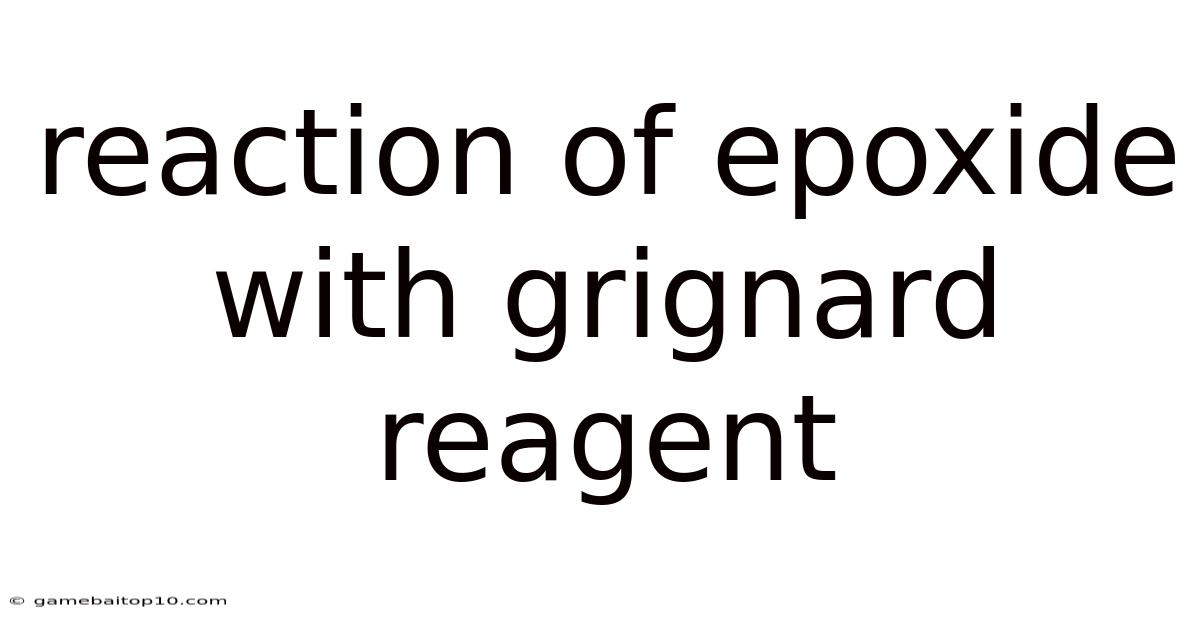 Reaction Of Epoxide With Grignard Reagent