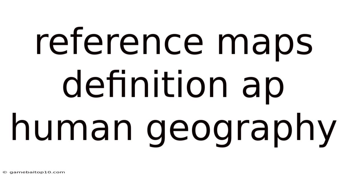 Reference Maps Definition Ap Human Geography