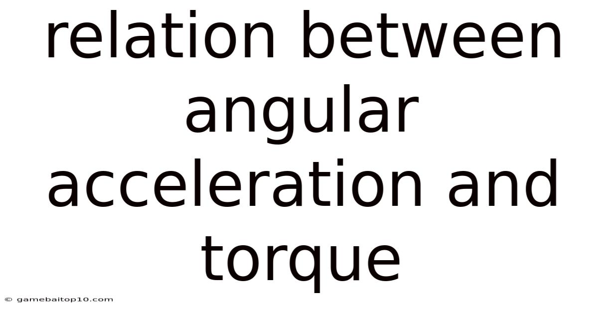 Relation Between Angular Acceleration And Torque
