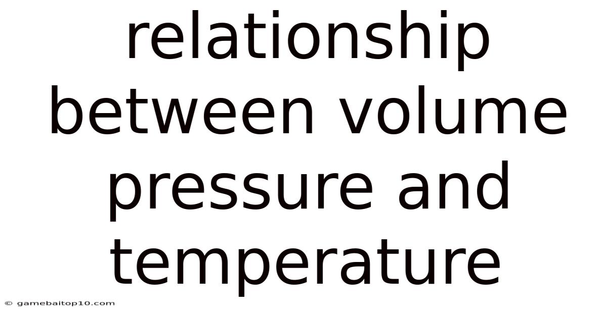 Relationship Between Volume Pressure And Temperature