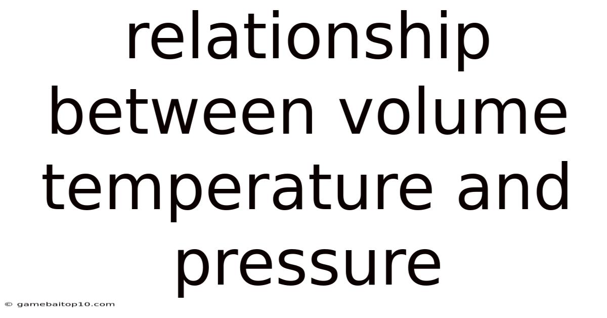 Relationship Between Volume Temperature And Pressure