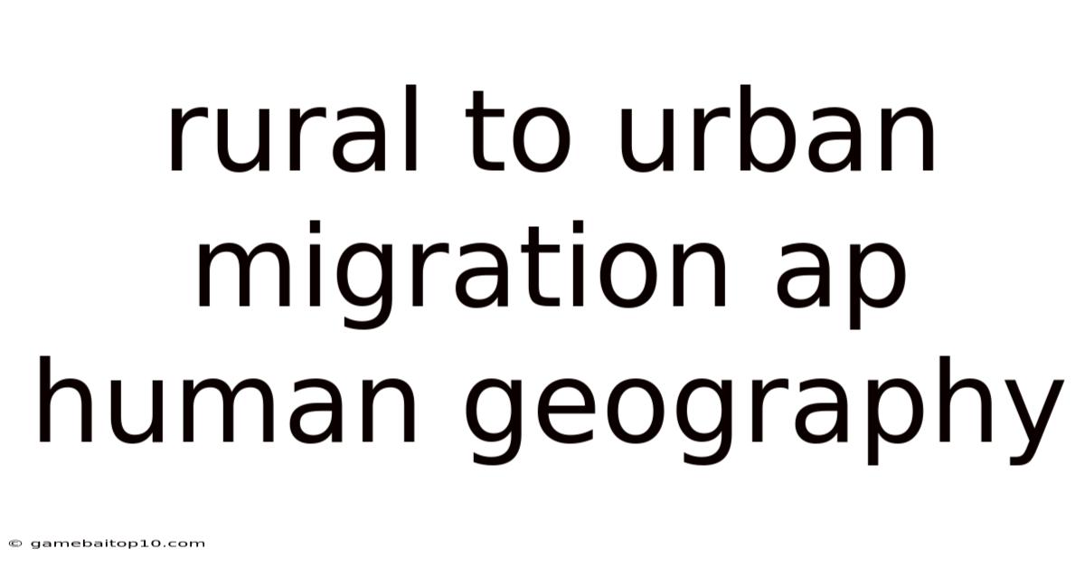 Rural To Urban Migration Ap Human Geography