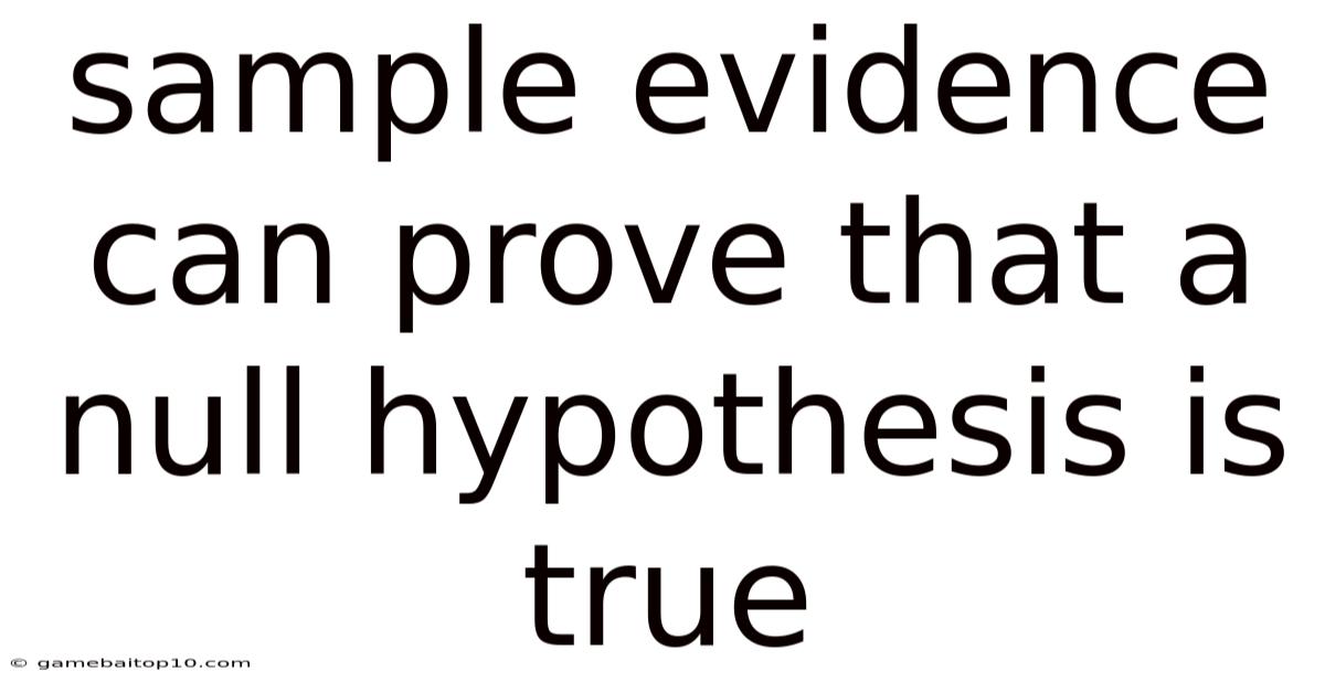 Sample Evidence Can Prove That A Null Hypothesis Is True