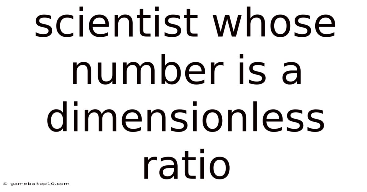 Scientist Whose Number Is A Dimensionless Ratio