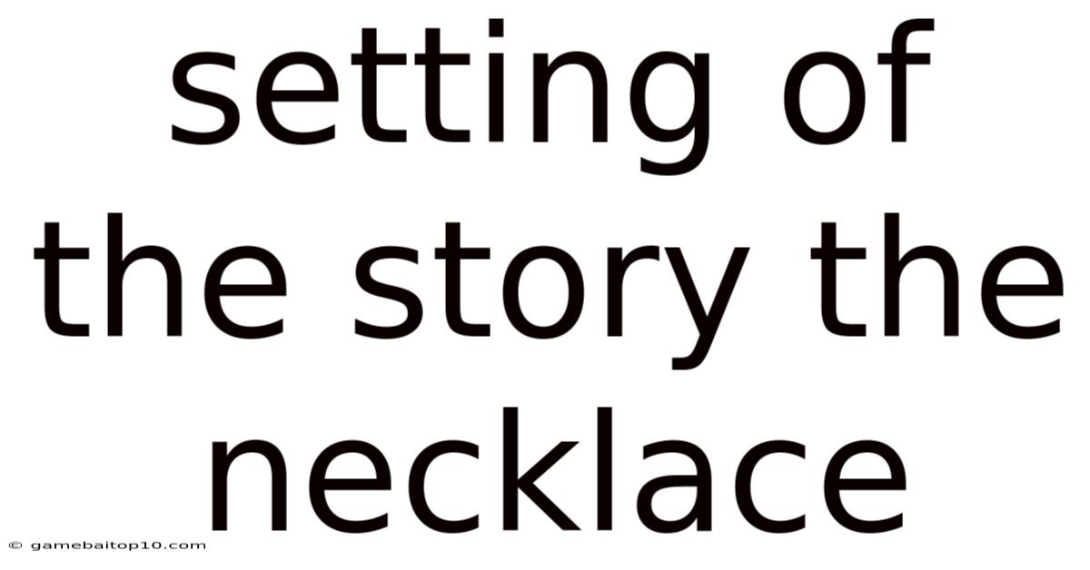 Setting Of The Story The Necklace