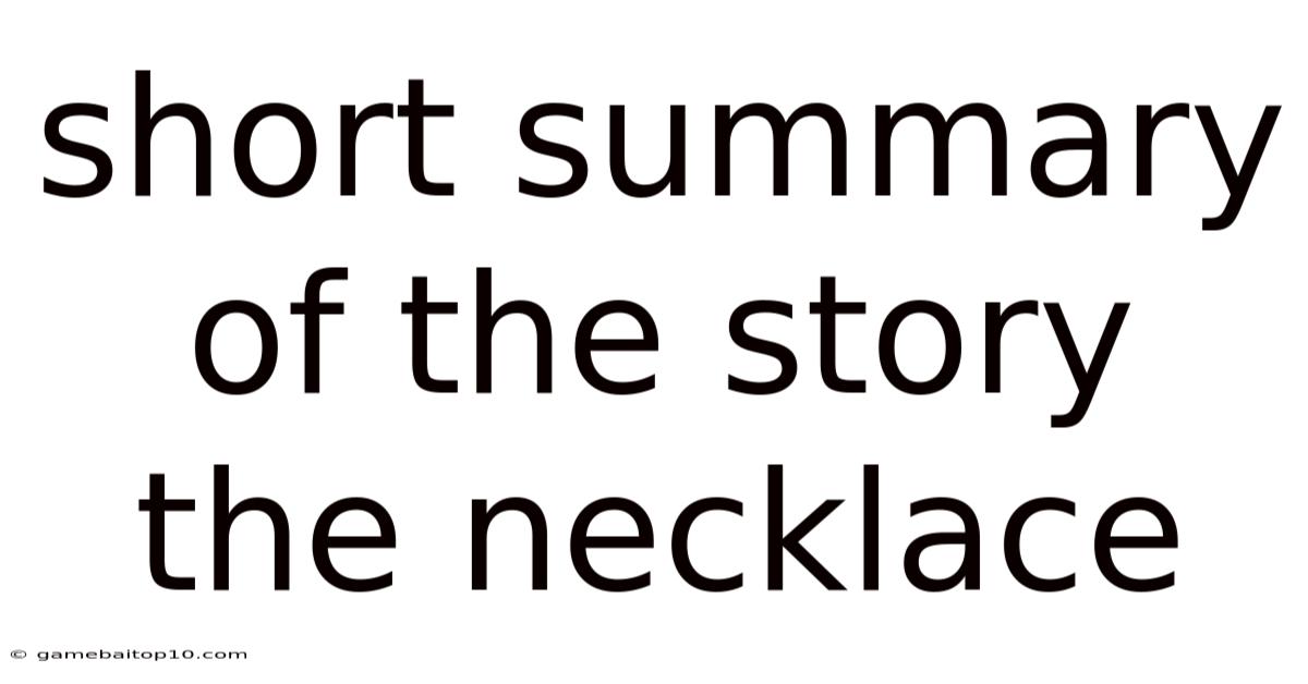 Short Summary Of The Story The Necklace