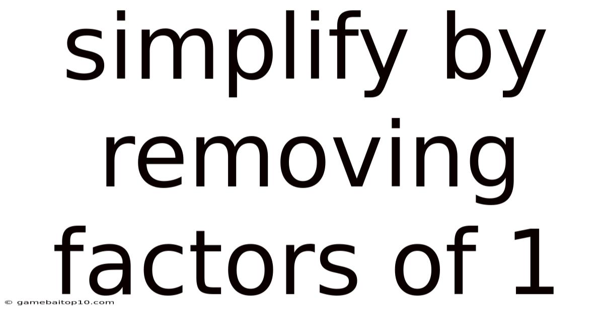 Simplify By Removing Factors Of 1