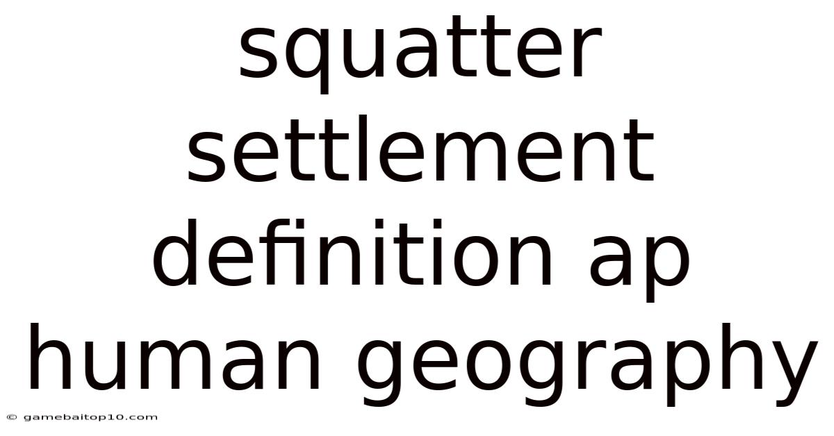Squatter Settlement Definition Ap Human Geography