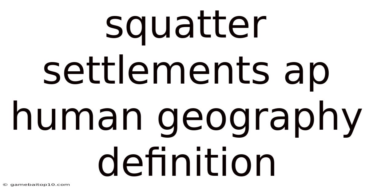Squatter Settlements Ap Human Geography Definition