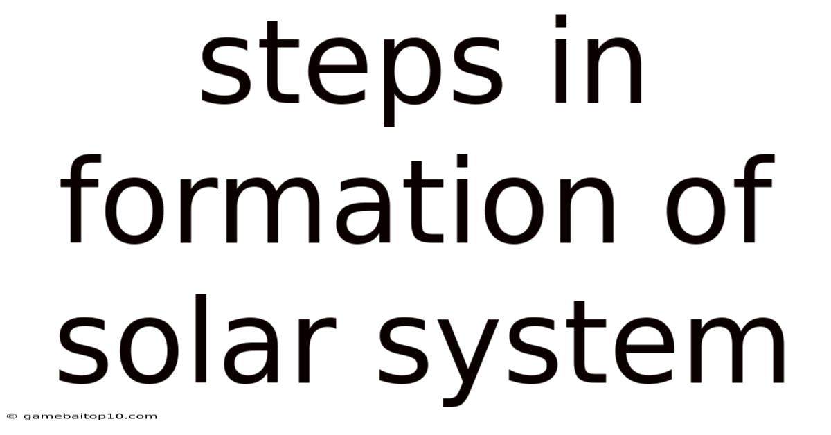 Steps In Formation Of Solar System