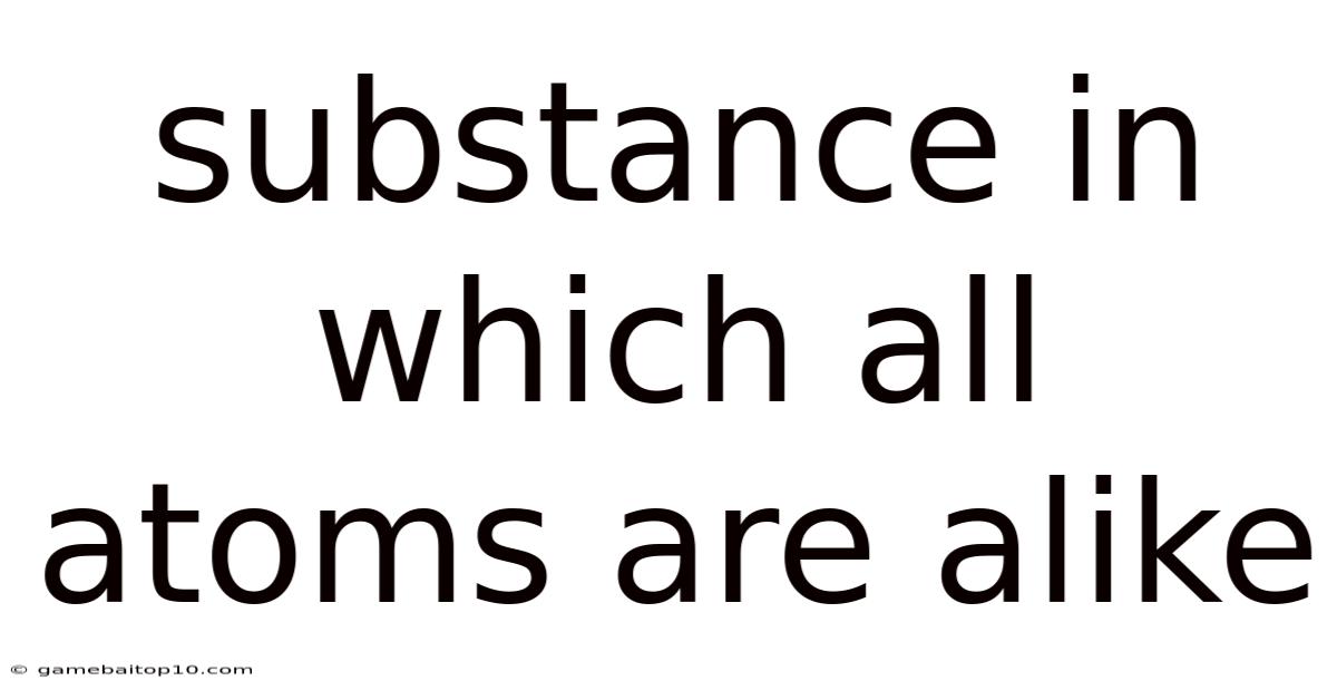 Substance In Which All Atoms Are Alike