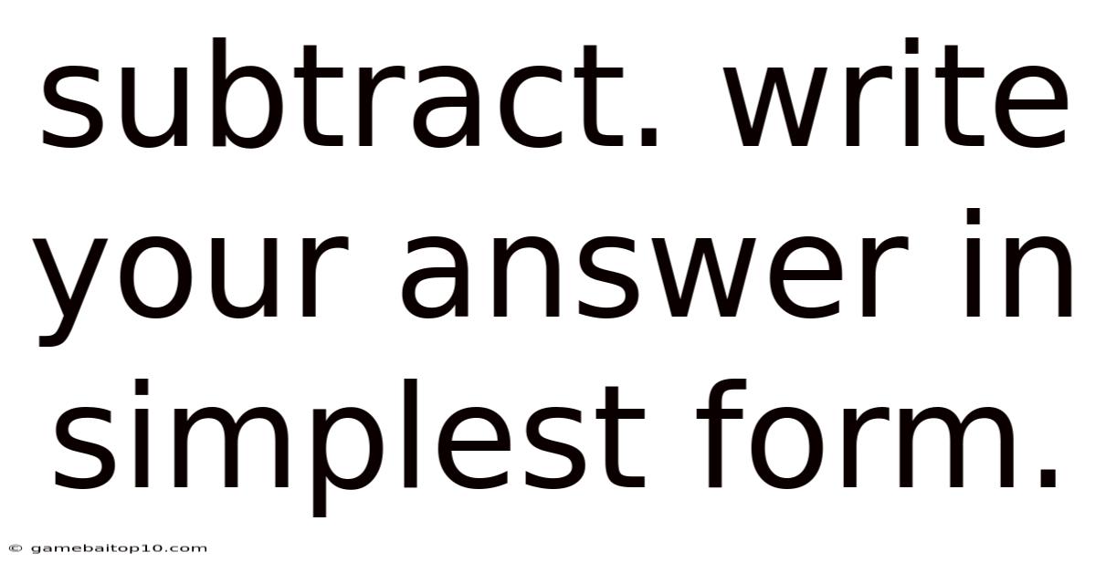 Subtract. Write Your Answer In Simplest Form.