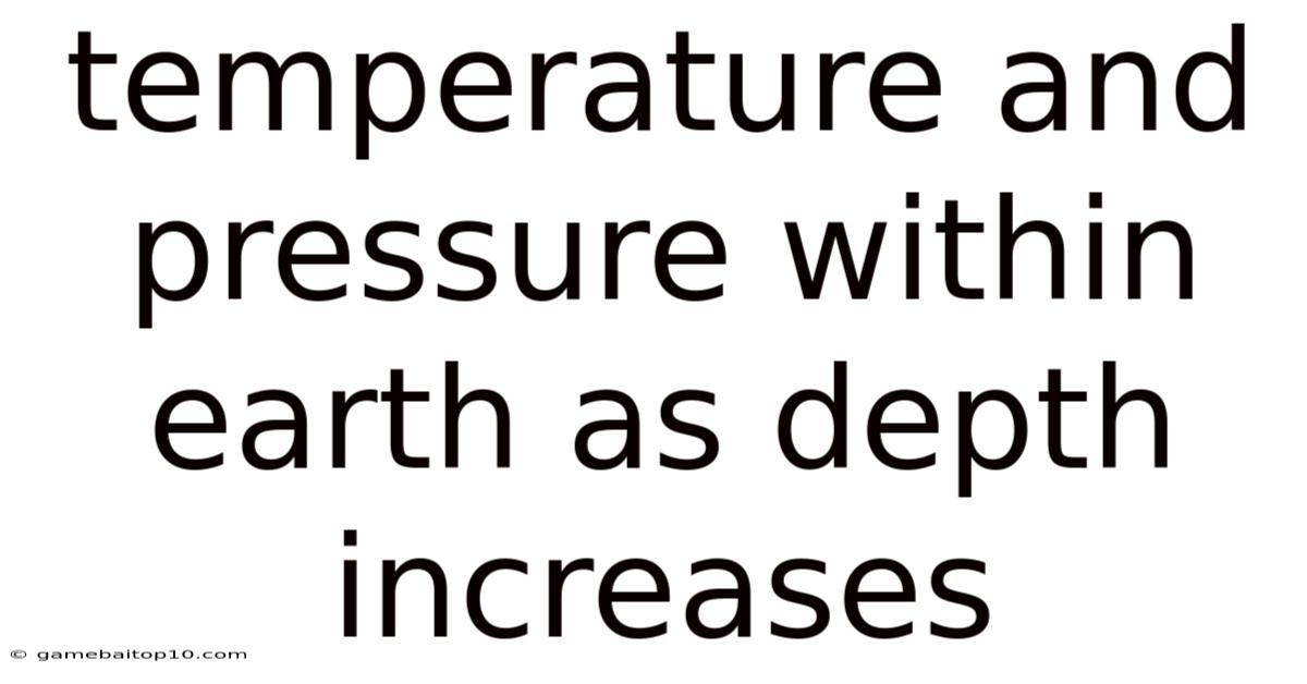 Temperature And Pressure Within Earth As Depth Increases