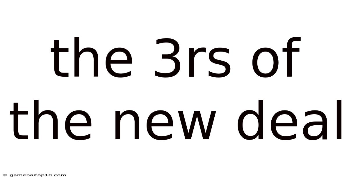 The 3rs Of The New Deal