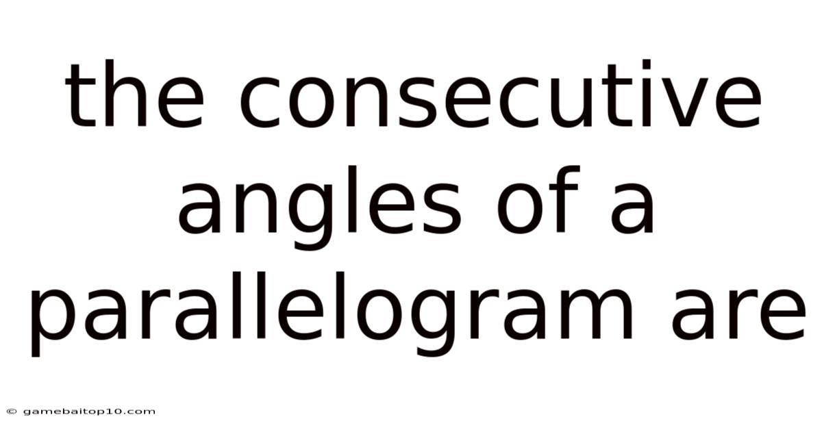 The Consecutive Angles Of A Parallelogram Are