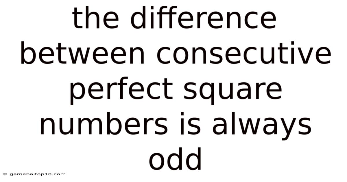 The Difference Between Consecutive Perfect Square Numbers Is Always Odd