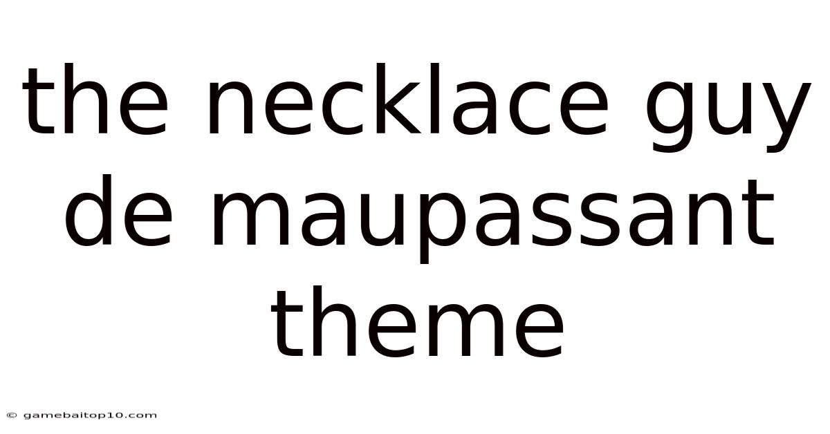 The Necklace Guy De Maupassant Theme