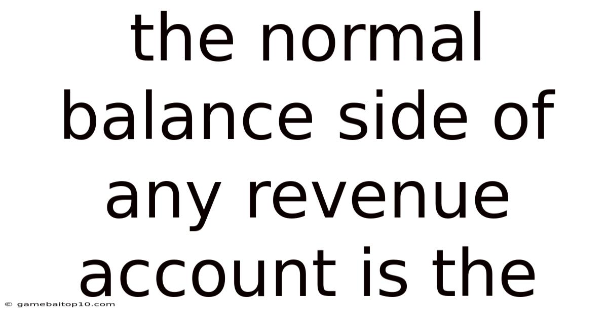 The Normal Balance Side Of Any Revenue Account Is The