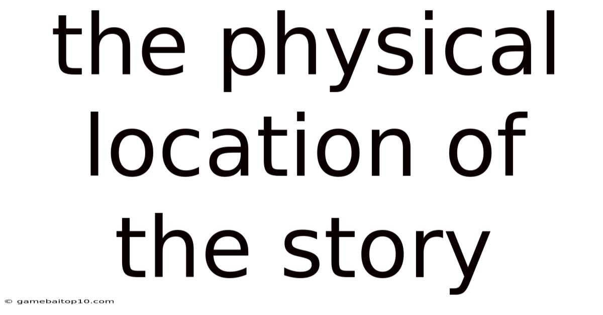 The Physical Location Of The Story