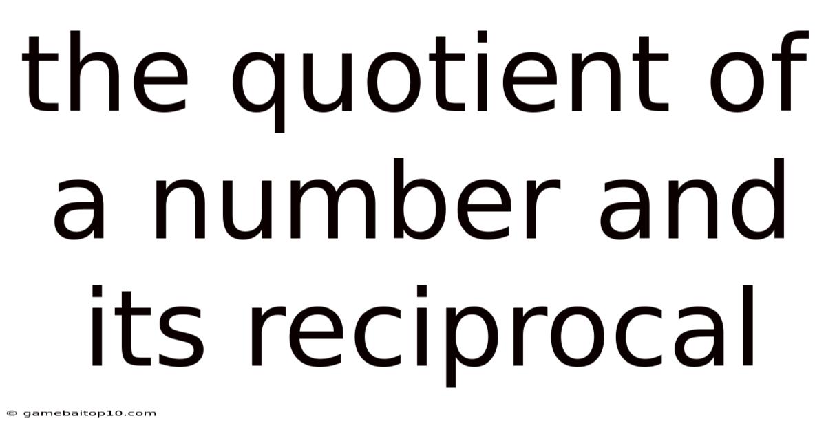 The Quotient Of A Number And Its Reciprocal