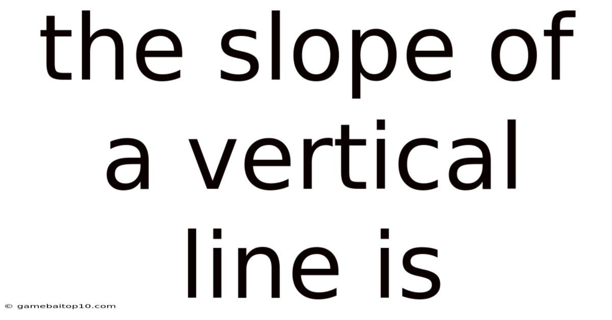 The Slope Of A Vertical Line Is