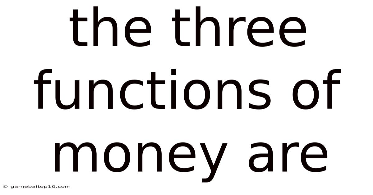 The Three Functions Of Money Are
