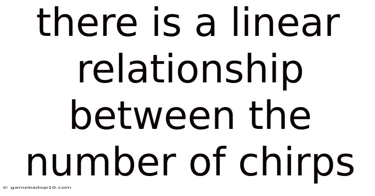 There Is A Linear Relationship Between The Number Of Chirps