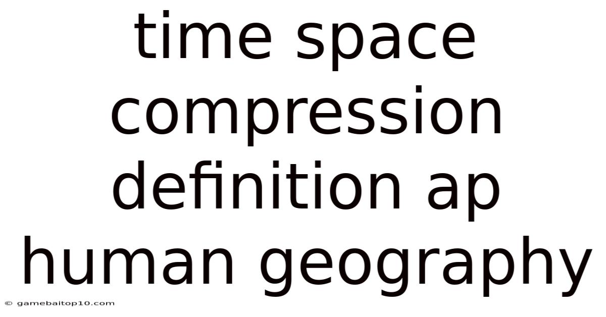 Time Space Compression Definition Ap Human Geography